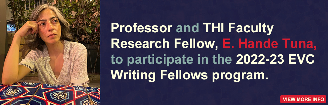 Professor and THI Faculty Research Fellow, E. Hande Tuna, to participate in the 2022-23 EVC Writing Fellows program